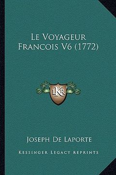 portada Le Voyageur Francois V6 (1772) (en Francés)