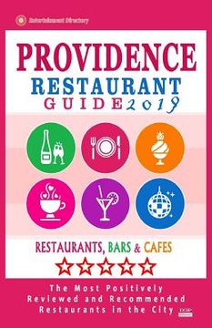portada Providence Restaurant Guide 2019: Best Rated Restaurants in Providence, Rhode Island - 400 Restaurants, Bars and Cafés recommended for Visitors, 2019 (en Inglés)