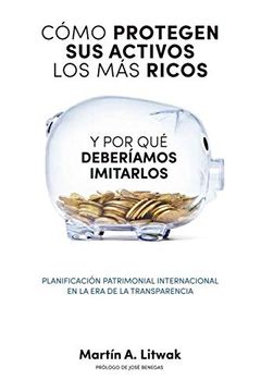 portada Como Protegen sus Activos los mas Ricos: Y por que Deberiamos Imitarlos (in Spanish)