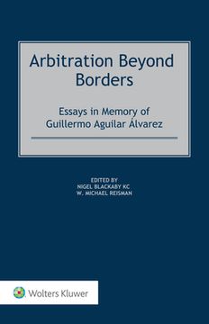 portada Arbitration Beyond Borders: Essays in Memory of Guillermo Aguilar Álvarez (in English)