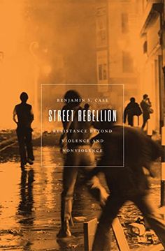 portada Street Rebellion: Resistance Beyond Violence and Nonviolence (in English)