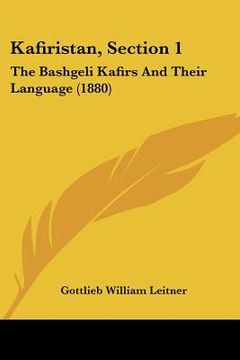 portada kafiristan, section 1: the bashgeli kafirs and their language (1880) (en Inglés)