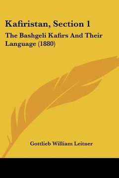 portada kafiristan, section 1: the bashgeli kafirs and their language (1880)