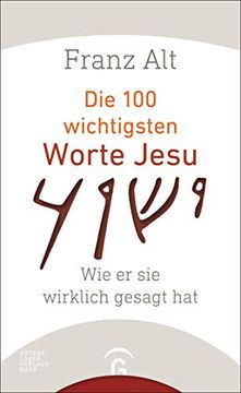portada Die 100 Wichtigsten Worte Jesu: Wie er sie Wirklich Gesagt hat (en Alemán)
