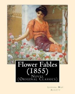 portada Flower Fables (1855). By: Louisa May Alcott: Novel (Original Classics). Louisa May Alcott ( November 29, 1832 - March 6, 1888) was an American n
