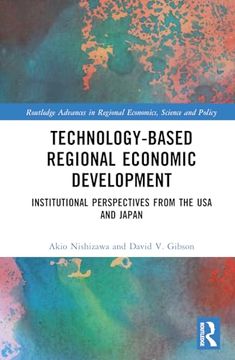 portada Technology-Based Regional Economic Development: Institutional Perspectives From the usa and Japan (Routledge Advances in Regional Economics, Science and Policy)