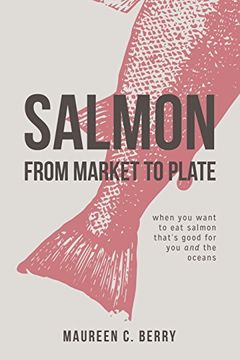 portada Salmon From Market To Plate: when you want to eat salmon that is good for you and the oceans (The Sustainable Seafood Kitchen)