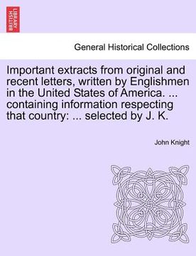 portada important extracts from original and recent letters, written by englishmen in the united states of america. ... containing information respecting that (en Inglés)