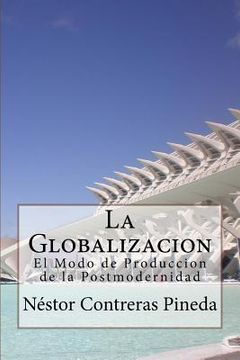 portada La Globalizacion: El Modo de Produccion de la Postmodernidad