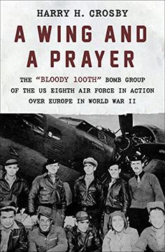 portada A Wing and a Prayer: The "Bloody 100Th" Bomb Group of the us Eighth air Force in Action Over Europe in World war ii 