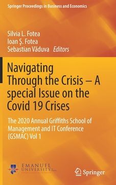 portada Navigating Through the Crisis - A Special Issue on the Covid 19 Crises: The 2020 Annual Griffiths School of Management and It Conference (Gsmac) Vol 1