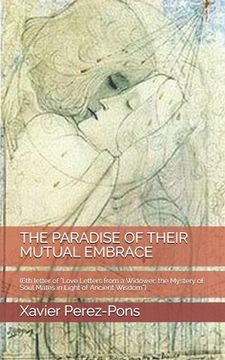 portada The Paradise of Their Mutual Embrace: (6th letter of "Love Letters from a Widower: the Mystery of Soul Mates in Light of Ancient Wisdom") (en Inglés)