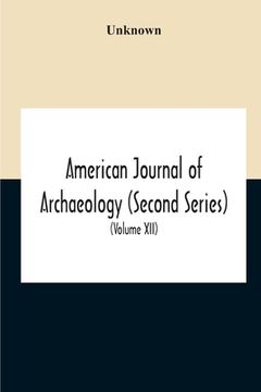 portada American Journal Of Archaeology (Second Series) The Journal Of The Archaeological Institute Of America (Volume Xii) 1908 (en Inglés)