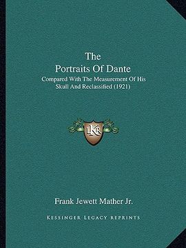 portada the portraits of dante: compared with the measurement of his skull and reclassified (1921)