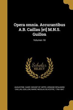 portada Opera omnia. Accurantibus A.B. Caillau [et] M.N.S. Guillon; Volumen 18 (en Latin)