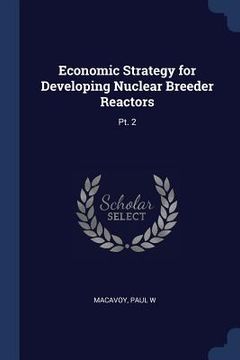 portada Economic Strategy for Developing Nuclear Breeder Reactors: Pt. 2 (en Inglés)