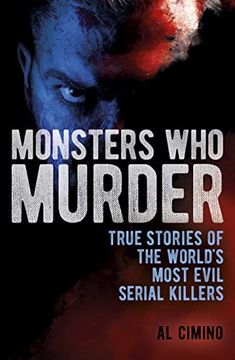 portada Monsters who Murder: True Stories of the World's Most Evil Serial Killers (True Crime Casefiles) (in English)