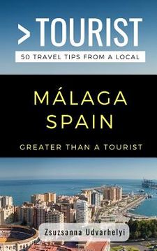portada Greater Than a Tourist- Málaga, Spain: 50 Travel Tips from a Local (en Inglés)
