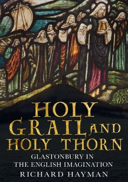 portada Holy Grail and Holy Thorn: Glastonbury in the English Imagination