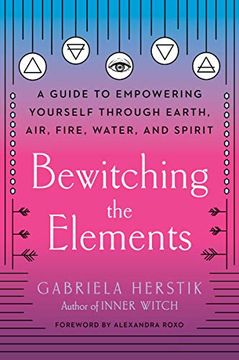 portada Bewitching the Elements: A Guide to Empowering Yourself Through Earth, Air, Fire, Water, and Spirit (in English)