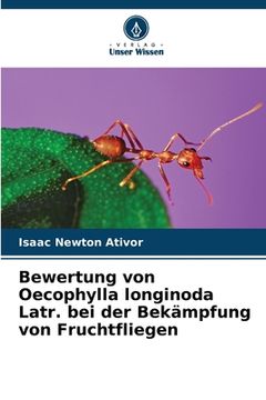 portada Bewertung von Oecophylla longinoda Latr. bei der Bekämpfung von Fruchtfliegen (en Alemán)