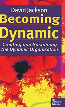 portada Becoming Dynamic: Creating and Sustaining the Dynamic Organisation (Macmillan Business) (en Inglés)