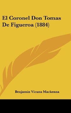 portada El Coronel don Tomas de Figueroa (1884) (in Spanish)