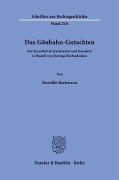 portada Das Gaubahn-Gutachten: Der Einzelfall ALS Katalysator Und Korrektiv in Rudolf Von Jherings Rechtsdenken (en Alemán)