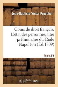 portada Cours de Droit Français. l'État Des Personnes, Titre Préliminaire Du Code Napoléon Tome 2-1 (en Francés)
