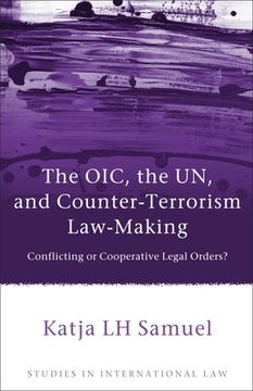 portada the oic, the un, and counter-terrorism law-making: conflicting or cooperative legal orders?