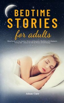 portada Bedtime Stories for Adults: Sleep Novels to Cure Anxiety, Stress, and Insomnia. Mindfulness for Beginners Letting Life's Stress Go with the Power (in English)