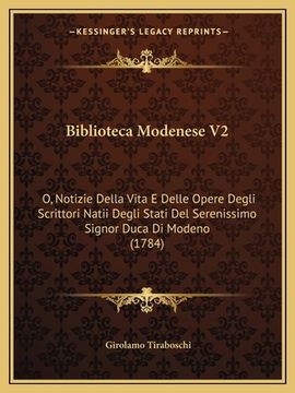portada Biblioteca Modenese V2: O, Notizie Della Vita E Delle Opere Degli Scrittori Natii Degli Stati Del Serenissimo Signor Duca Di Modeno (1784) (en Italiano)