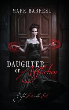 portada Daughter of Affliction: Fight Evil with Evil (en Inglés)