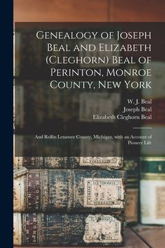 portada Genealogy of Joseph Beal and Elizabeth (Cleghorn) Beal of Perinton, Monroe County, New York: and Rollin Lenawee County, Michigan, With an Account of P (in English)