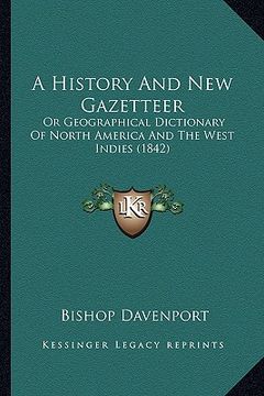 portada a history and new gazetteer a history and new gazetteer: or geographical dictionary of north america and the west indor geographical dictionary of n (en Inglés)