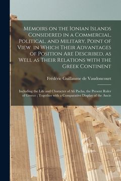portada Memoirs on the Ionian Islands Considered in a Commercial, Political, and Military, Point of View in Which Their Advantages of Position Are Described,