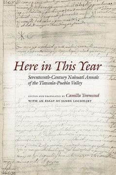 portada Here in This Year: Seventeenth-Century Nahuatl Annals of the Tlaxcala-Puebla Valley (en Inglés)