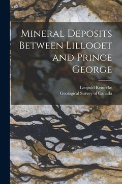 portada Mineral Deposits Between Lillooet and Prince George [microform] (en Inglés)