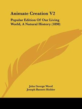 portada animate creation v2: popular edition of our living world, a natural history (1898) (in English)