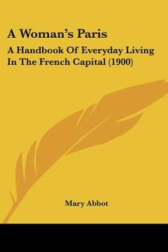 portada a woman's paris: a handbook of everyday living in the french capital (1900) (in English)