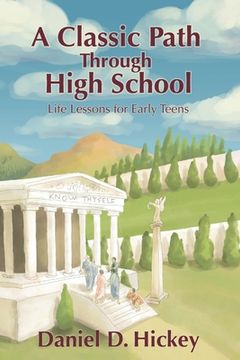 portada A Classic Path Through High School: Life Lessons for Early Teens (en Inglés)