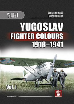 portada Yugoslav Fighter Colours 1918-1941: Volume 1 (en Inglés)
