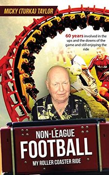 portada Non-League Football a Roller Coaster Ride to Beat Any: 60 Years Involved in the ups and the Downs, and Still Enjoying the Ride! (in English)