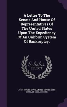 portada A Letter To The Senate And House Of Representatives Of The United States Upon The Expediency Of An Uniform System Of Bankruptcy. (in English)