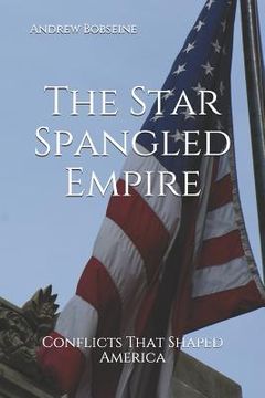 portada The Star Spangled Empire: Conflicts That Shaped America