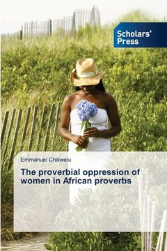 portada The proverbial oppression of women in African proverbs (en Inglés)