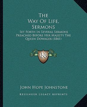 portada the way of life, sermons the way of life, sermons: set forth in several sermons preached before her majesty theset forth in several sermons preached b (en Inglés)