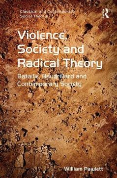 portada Violence, Society and Radical Theory: Bataille, Baudrillard and Contemporary Society (Classical and Contemporary Social Theory)
