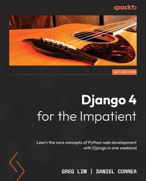 portada Django 4 for the Impatient: Learn the core concepts of Python web development with Django in one weekend (en Inglés)