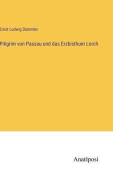 portada Piligrim von Passau und das Erzbisthum Lorch (in German)